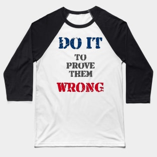 Do It To Prove Them Wrong Baseball T-Shirt